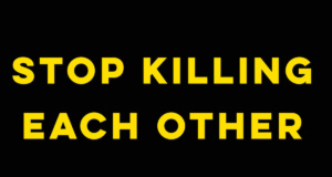 Editorial: Stop killing each other Stop killing each other