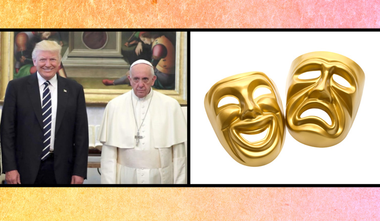 Comedy plus tragedy: Donald Trump and Pope Francis
