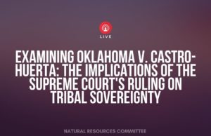 Tribal leaders criticize Castro-Huerta ruling during congressional hearing Castro-Huerta